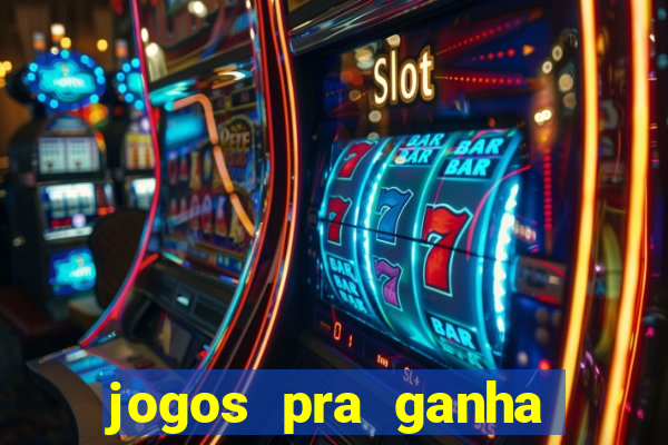 jogos pra ganha dinheiro de verdade